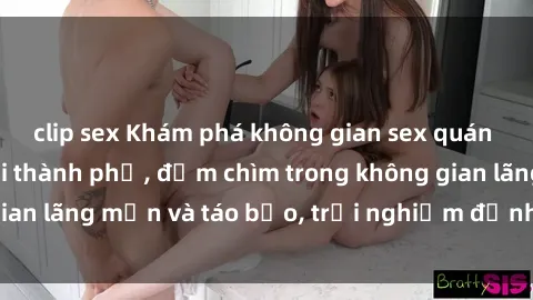 clip sex Khám phá không gian sex quán cà phê độc đáo tại thành phố, đắm chìm trong không gian lãng mạn và táo bạo, trải nghiệm đỉnh cao cảm xúc.