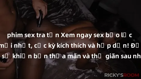 phim sex tra tấn Xem ngay sex bạo lực vietsub không che mới nhất, cực kỳ kích thích và hấp dẫn! Đảm bảo sẽ khiến bạn thỏa mãn và thư giãn sau những giờ học tập căng thẳng.