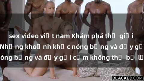 sex video việt nam Khám phá thế giới của sex Mỹ Latinh: Những khoảnh khắc nóng bỏng và đầy gợi cảm không thể bỏ lỡ!