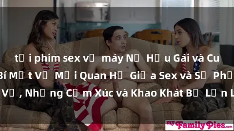 tải phim sex về máy Nữ Hầu Gái và Cuộc Sống Của Họ: Bí Mật Về Mối Quan Hệ Giữa Sex và Sự Phục Vụ, Những Cảm Xúc và Khao Khát Bị Lẫn Lộn Trong Lĩnh Vực Này.